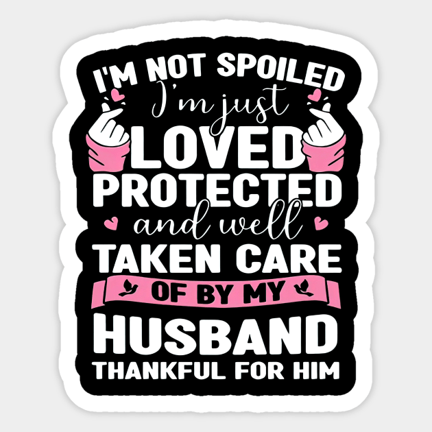 I'm Just Loved Protected And Taken Care Of By My Husband Sticker by Gearlds Leonia